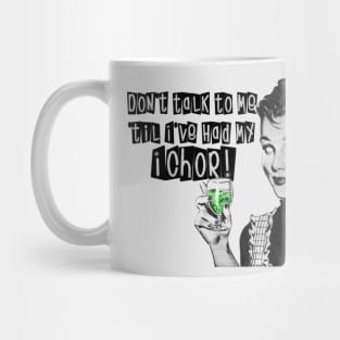 Don't talk to me 'til I've had my ichor! Mug